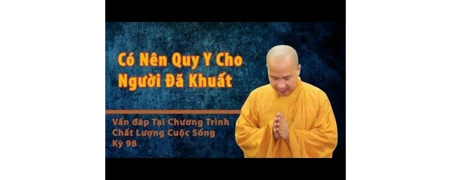 Có Nên Quy Y Cho Người Đã Khuất? - Đại Đức Thích Trí Huệ