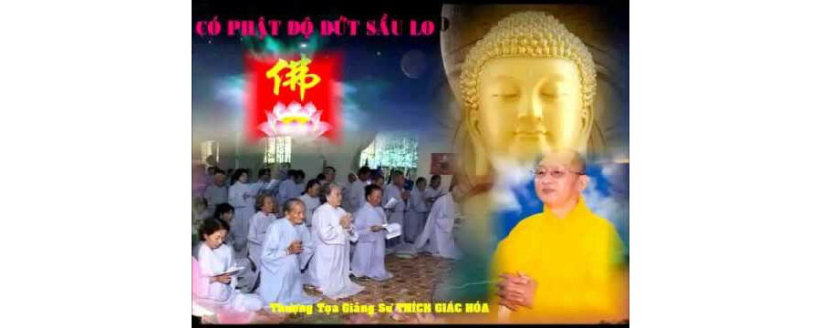 Có Phật Độ Dứt Sầu Lo – Thích Giác Hóa