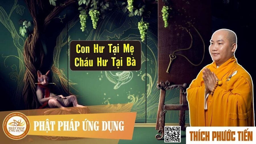 Con Hư Tại Mẹ Cháu Hư Tại Bà? – Thích Phước Tiến