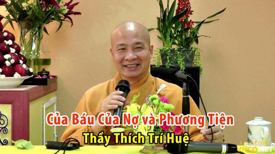 Của Báu Của Nợ và Phương Tiện (ý nghĩa) – Đại Đức Thích Trí Huệ