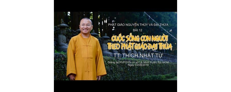 Cuộc Sống Con Người Theo Phật Giáo Đại Thừa – Thích Nhật Từ