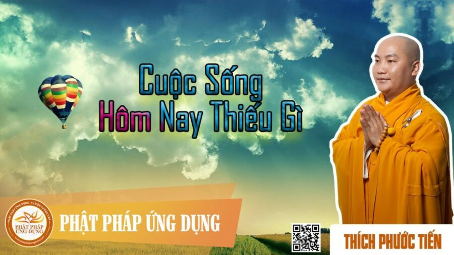 Cuộc Sống Hôm Nay Thiếu Gì – Thích Phước Tiến