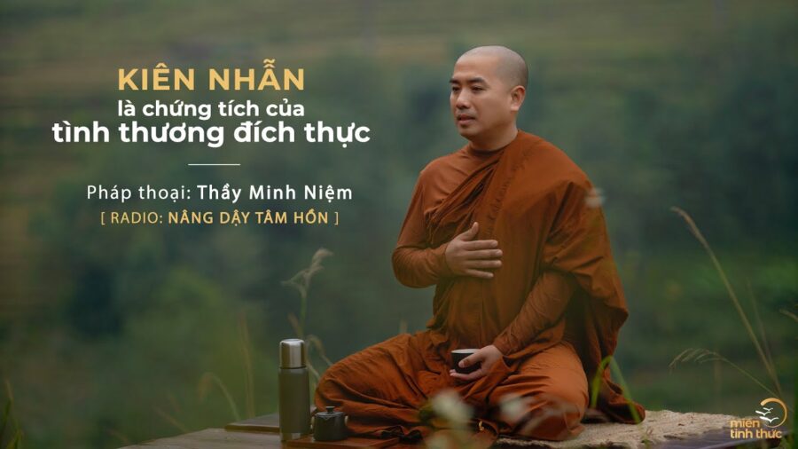 Kiên nhẫn là chứng tích của tình thương đích thực - Thích Minh Niệm