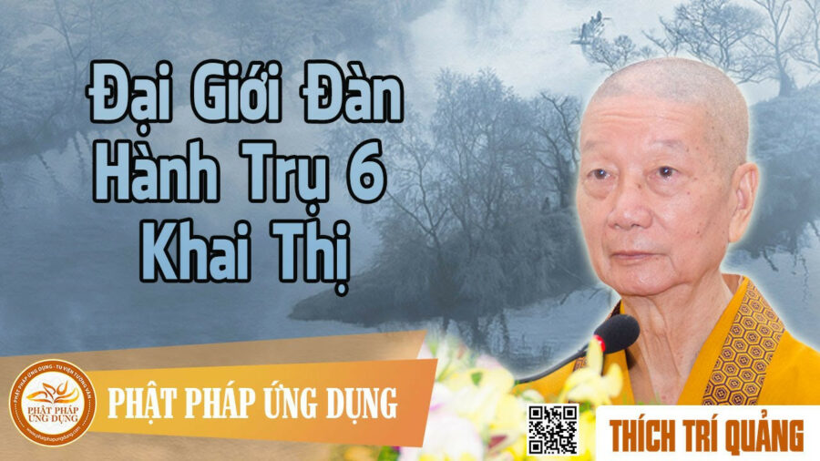 Đại Giới Đàn Hành Trụ 6 – Khai Thị – Thích Trí Quảng