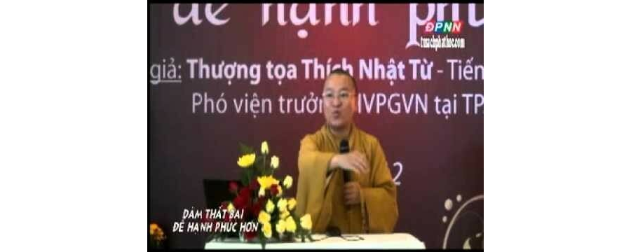 Dám Thất Bại Để Hạnh Phúc Hơn – Thích Nhật Từ