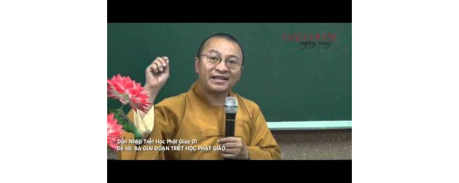 Dẫn Nhập Triết Học Phật Giáo (2013) 1 – Ba giai đoạn triết học Phật Giáo