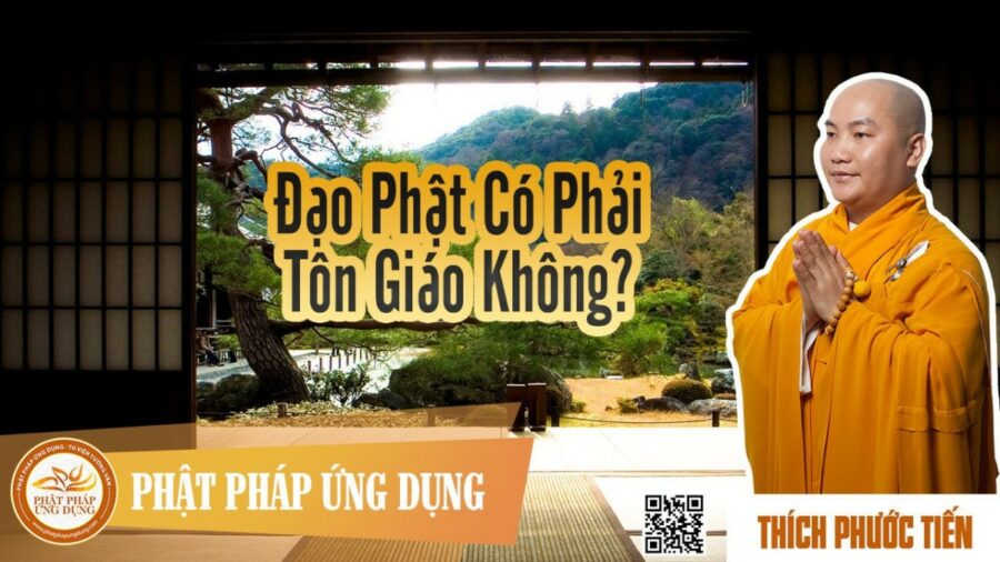 Đạo Phật Có Phải Là Tôn Giáo Không (KT54) – Thầy Thích Phước Tiến