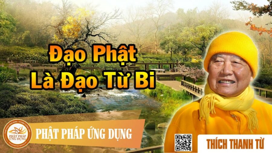 Đạo Phật Là Đạo Từ Bi – Thích Thanh Từ