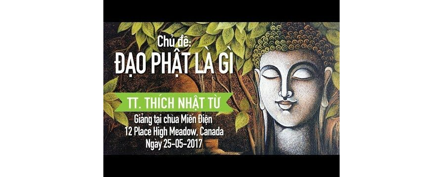 Đạo Phật Là Gì – Thích Nhật Từ