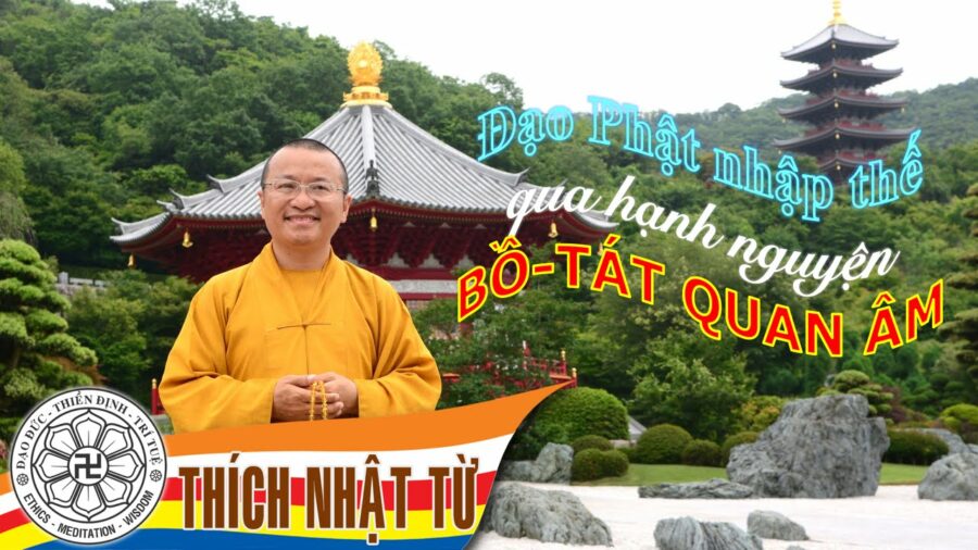 Đạo Phật nhập thế qua hạnh nguyện Bồ tát Quán Âm – Thích Nhật Từ