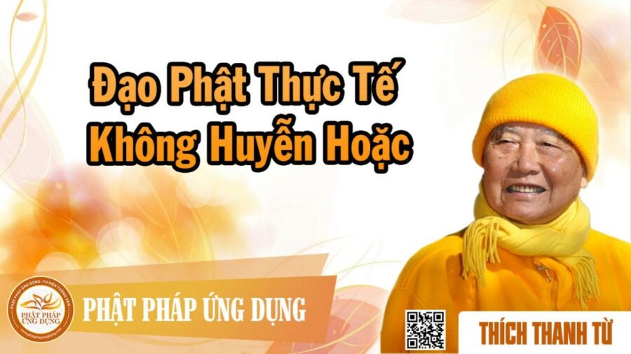Đạo Phật Thực Tế Không Huyễn Hoặc – Thích Thanh Từ