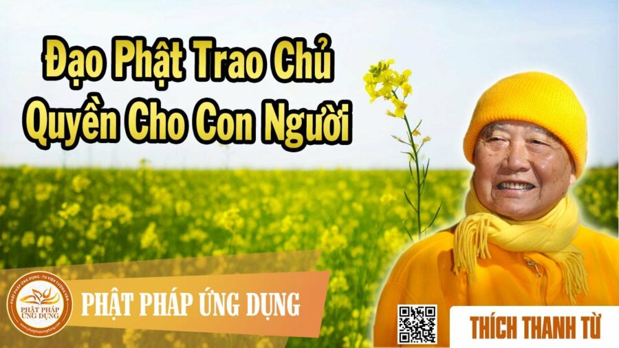Đạo Phật Trao Chủ Quyền Cho Con Người – Thích Thanh Từ