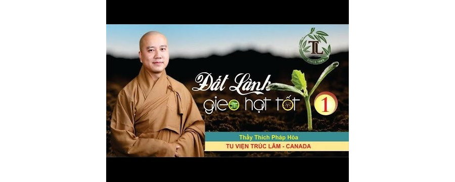 Đất Lành Gieo Hạt Tốt 1 – Đại Đức Thích Pháp Hòa
