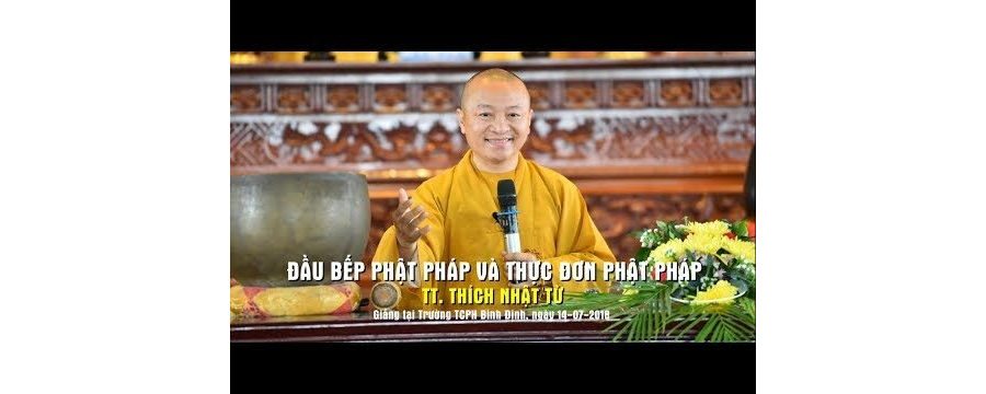 Đầu Bếp Phật Pháp Và Thực Đơn Phật Pháp – Thích Nhật Từ