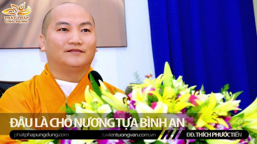 Đâu Là Chỗ Nương Tựa Bình An – Thích Phước Tiến