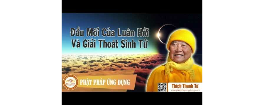 Đầu Mối Của Luân Hồi Và Giải Thoát Sanh Tử – Thích Thanh Từ
