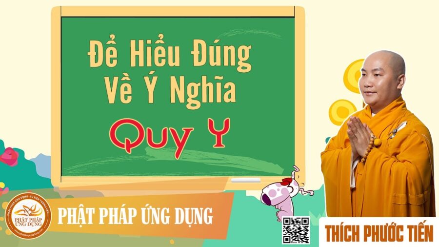 Để Hiểu Đúng Về Ý Nghĩa Quy Y – Thích Phước Tiến