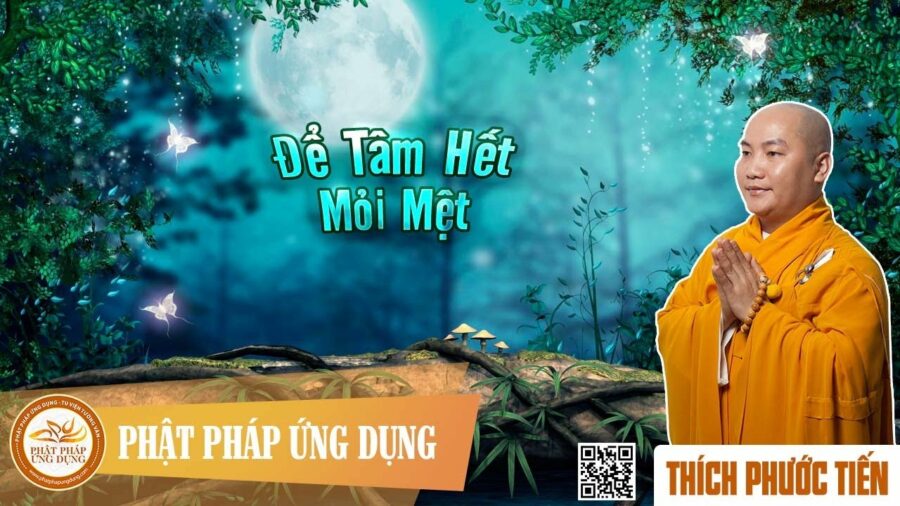 Để Tâm Hết Mỏi Mệt (KT91) – Thích Phước Tiến
