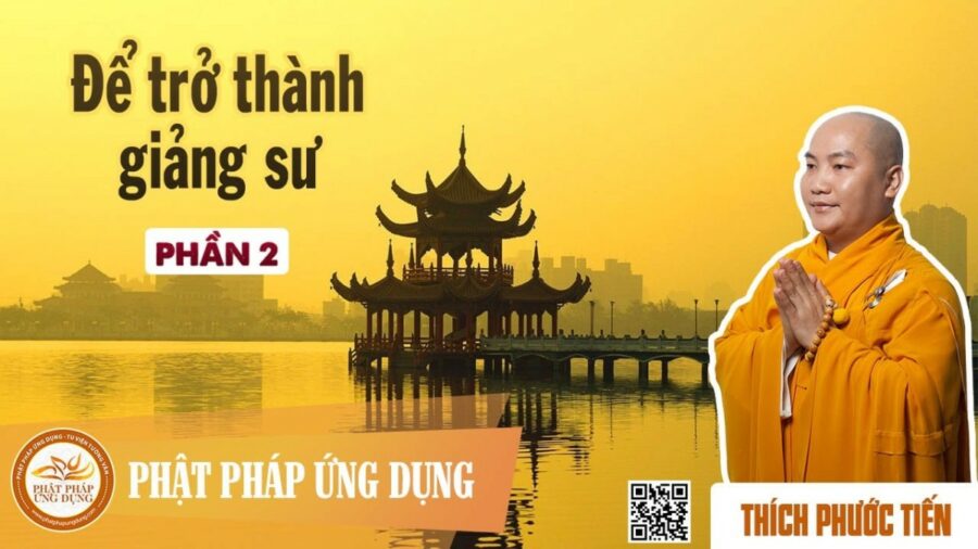 Để Trở Thành Giảng Sư Phần 2 – Thích Phước Tiến