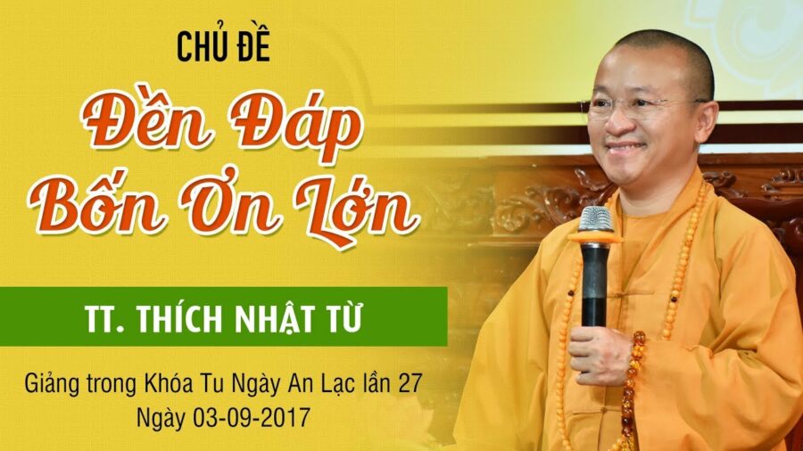 Đền Đáp Bốn Ân Lớn – Thích Nhật Từ