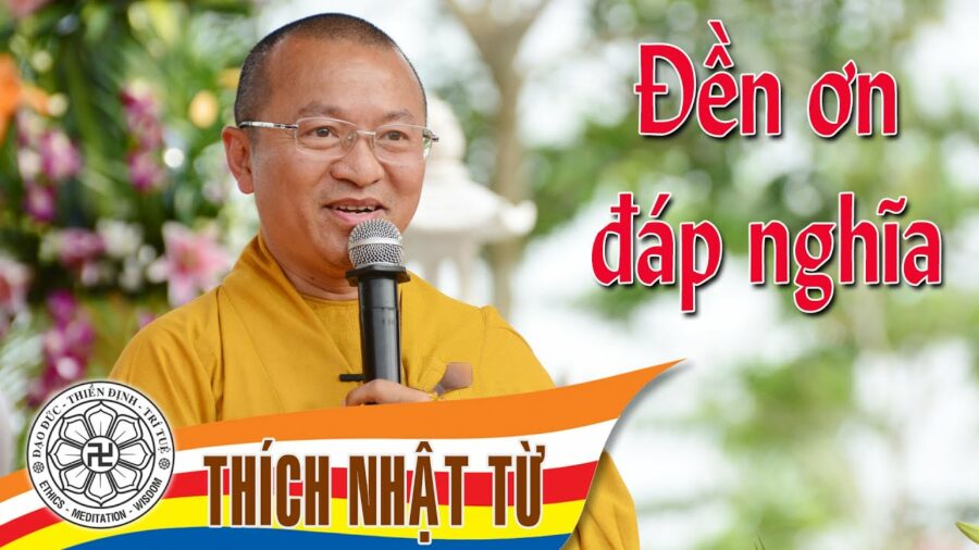 Đền ơn đáp nghĩa – Thích Nhật Từ