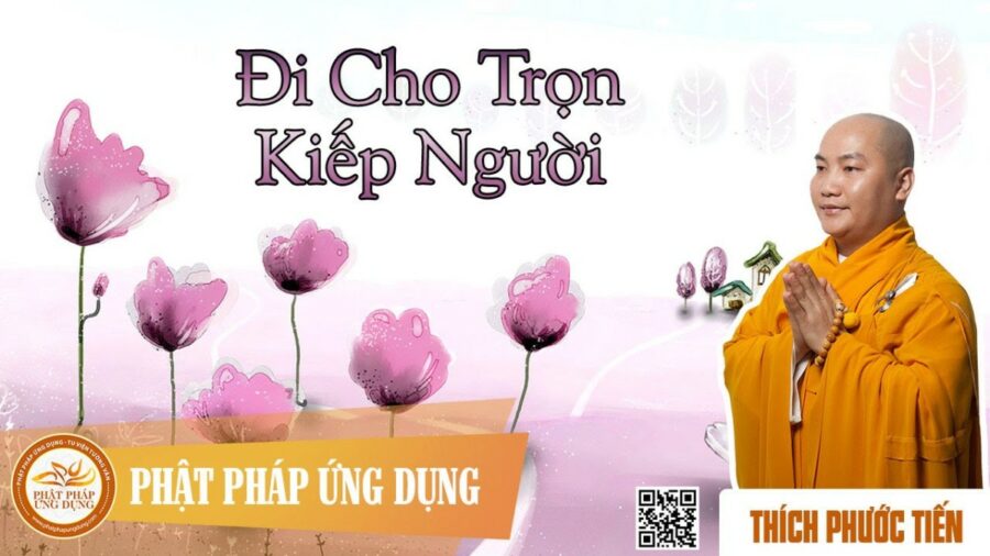 Đi Cho Trọn Kiếp Người – thầy Thích Phước Tiến