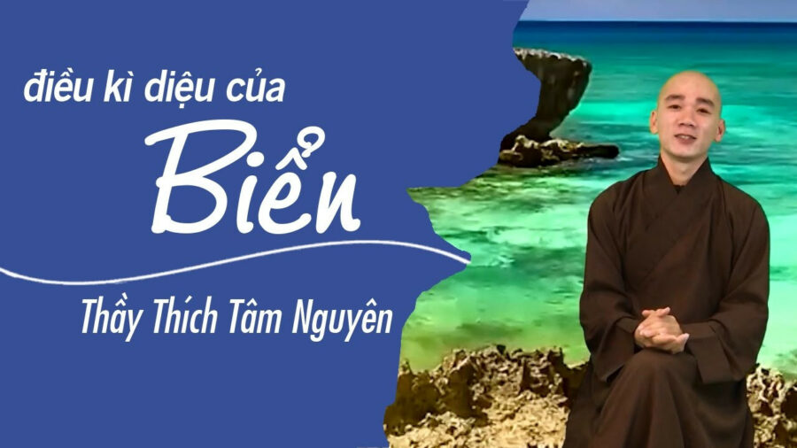 Điều kì diệu của biển - Đại Đức Thích Tâm Nguyên