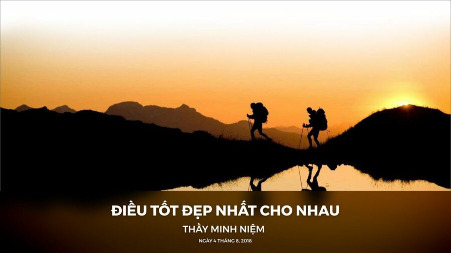 Điều tốt đẹp nhất cho nhau - Đại Đức Thích Minh Niệm