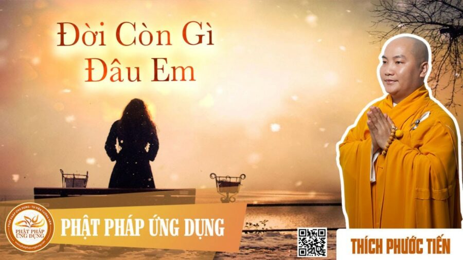 Đời Còn Gì Đâu Em (KT09) – thầy Thích Phước Tiến