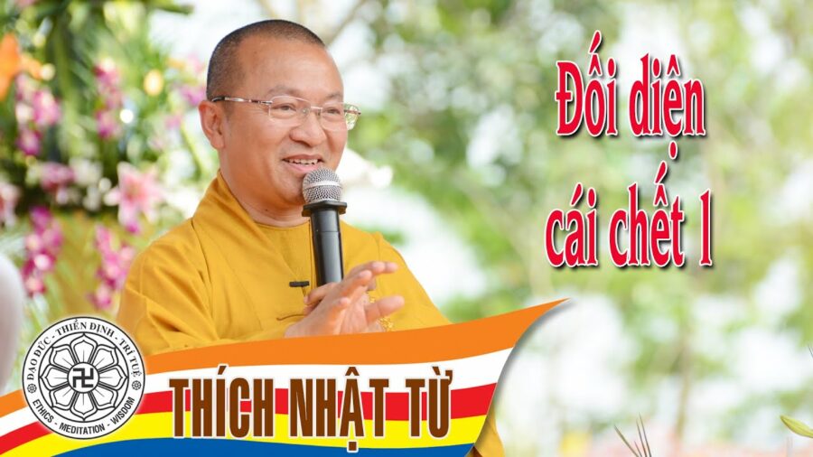Đối diện cái chết 1 – Thích Nhật Từ