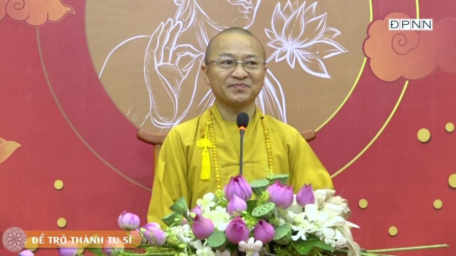 Đời sống tu sĩ, để trở thành tu sĩ – Thượng Tọa Thích Nhật Từ