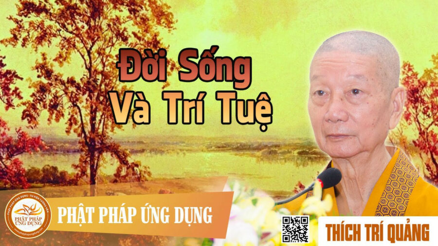 Đời Sống Và Trí Tuệ – Thích Trí Quảng