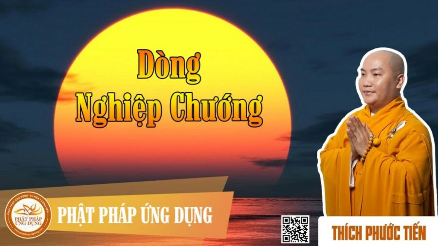 Dòng Nghiệp Chướng – thầy Thích Phước Tiến