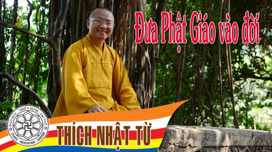 Đưa Phật Giáo vào đời – Thích Nhật Từ