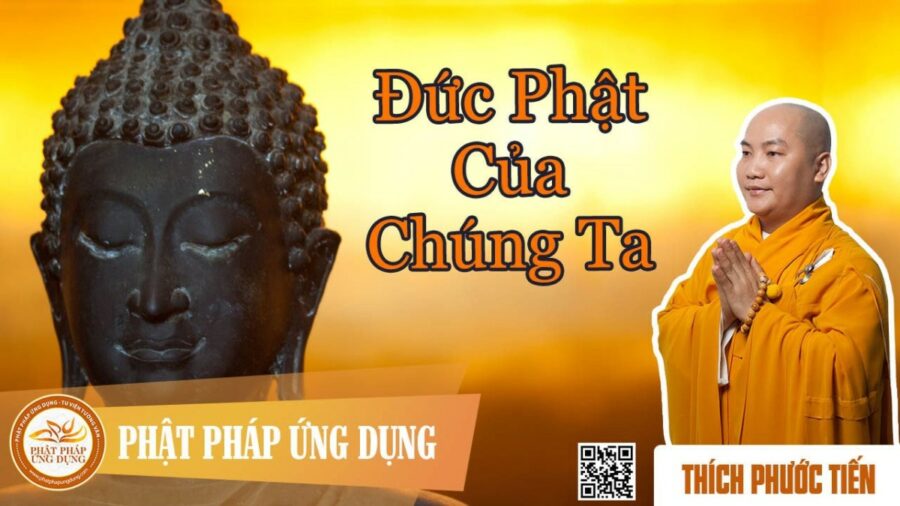 Đức Phật Của Chúng Ta – thầy Thích Phước Tiến