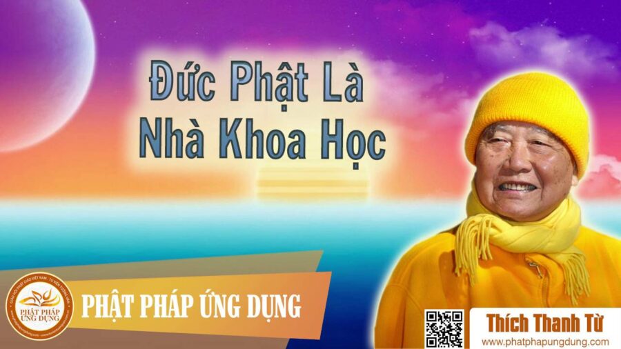 Đức Phật Là Nhà Khoa Học – Thích Thanh Từ
