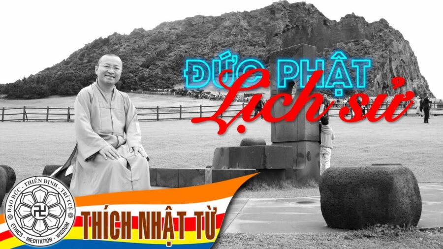 Đức Phật lịch sử – Thích Nhật Từ