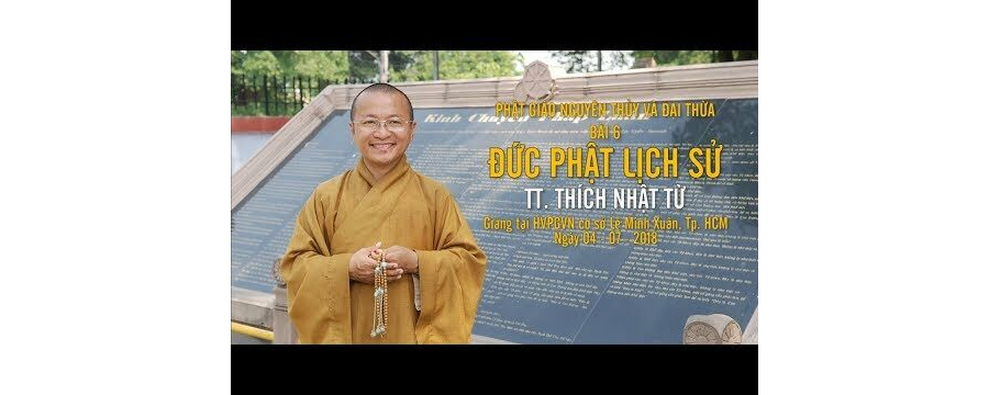 Đức Phật Lịch Sử (Tiếp Theo) – Thích Nhật Từ