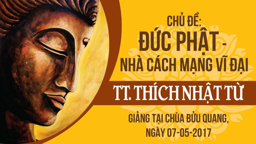 Đức Phật – Nhà Cách Mạng Vĩ Đại – Thích Nhật Từ