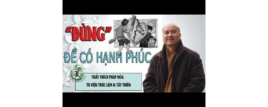 Đừng – Để Có Hạnh Phúc – Đại Đức Thích Pháp Hòa