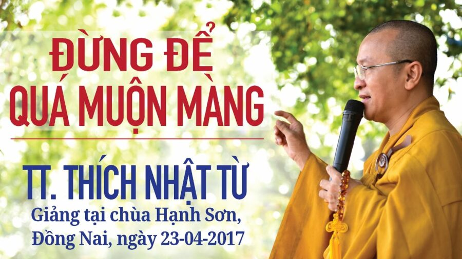 Đừng Để Quá Muộn Màng – Thích Nhật Từ