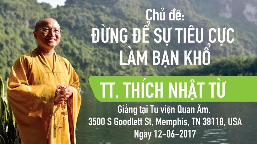 Đừng Để Sự Tiêu Cực Làm Bạn Khổ – Thích Nhật Từ