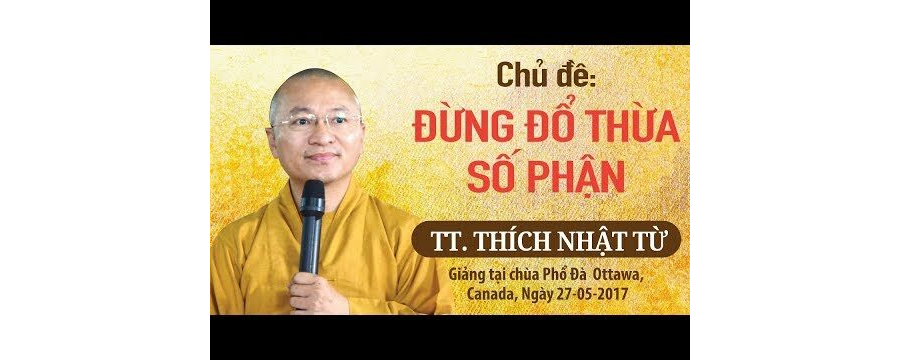 Đừng Đổ Lỗi Cho Số Phận – Thích Nhật Từ
