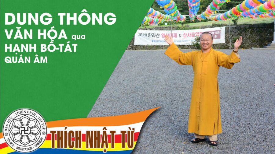 Dung thông văn hóa qua hạnh Bồ Tát Quán Âm – Thích Nhật Từ