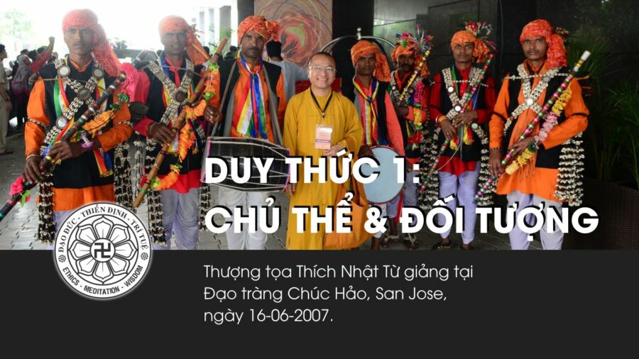 Duy thức 1: Chủ thể & đối tượng – Thích Nhật Từ