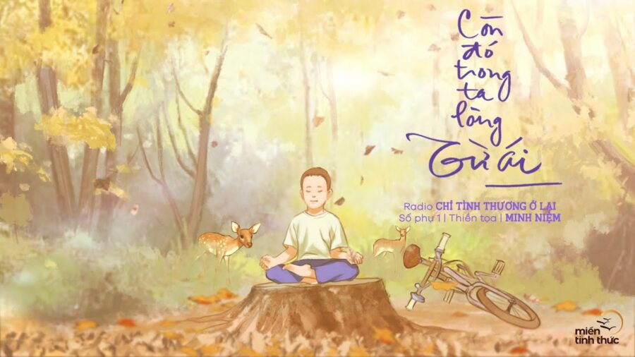 Radio Chỉ tình thương ở lại – Số phụ 1: Còn đó trong ta lòng từ ái – Thích Minh Niệm