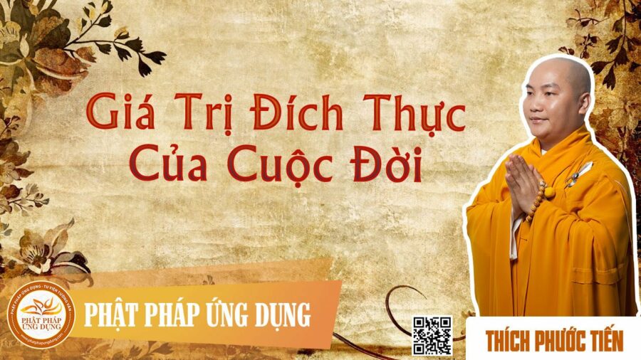 Giá Trị Đích Thực Của Cuộc Đời – Thích Phước Tiến