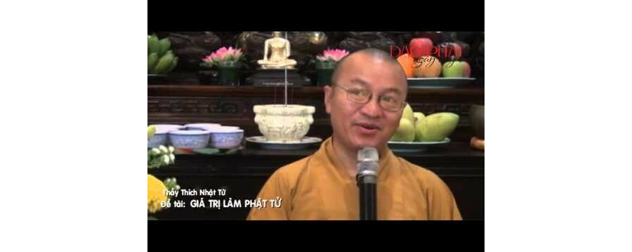 Giá Trị Làm Phật Tử – Thích Nhật Từ