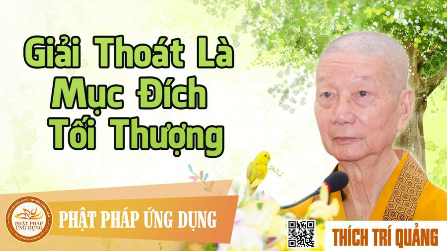 Giải Thoát Là Mục Đích Tối Thượng – Thích Trí Quảng