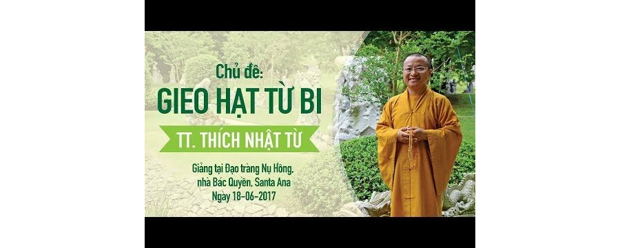 Gieo Hạt Giống Từ Bi – Thích Nhật Từ